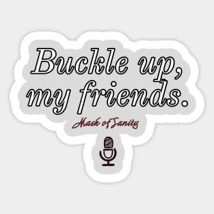 Buckle up, my friends. Version 1 Sticker